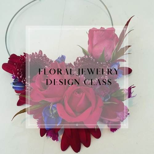 Floral Jewelry Design Workshop - May 7th - Bowen's Botanicals